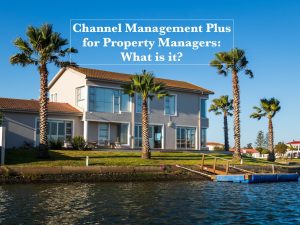 What Is Channel Management Plus for Vacation Rental Property Managers?