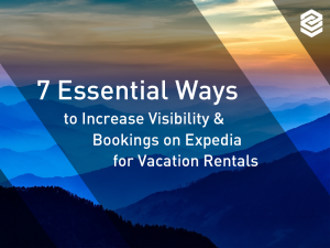 7 Essential Ways to Increase Visibility & Bookings on Expedia for Vacation Rentals 